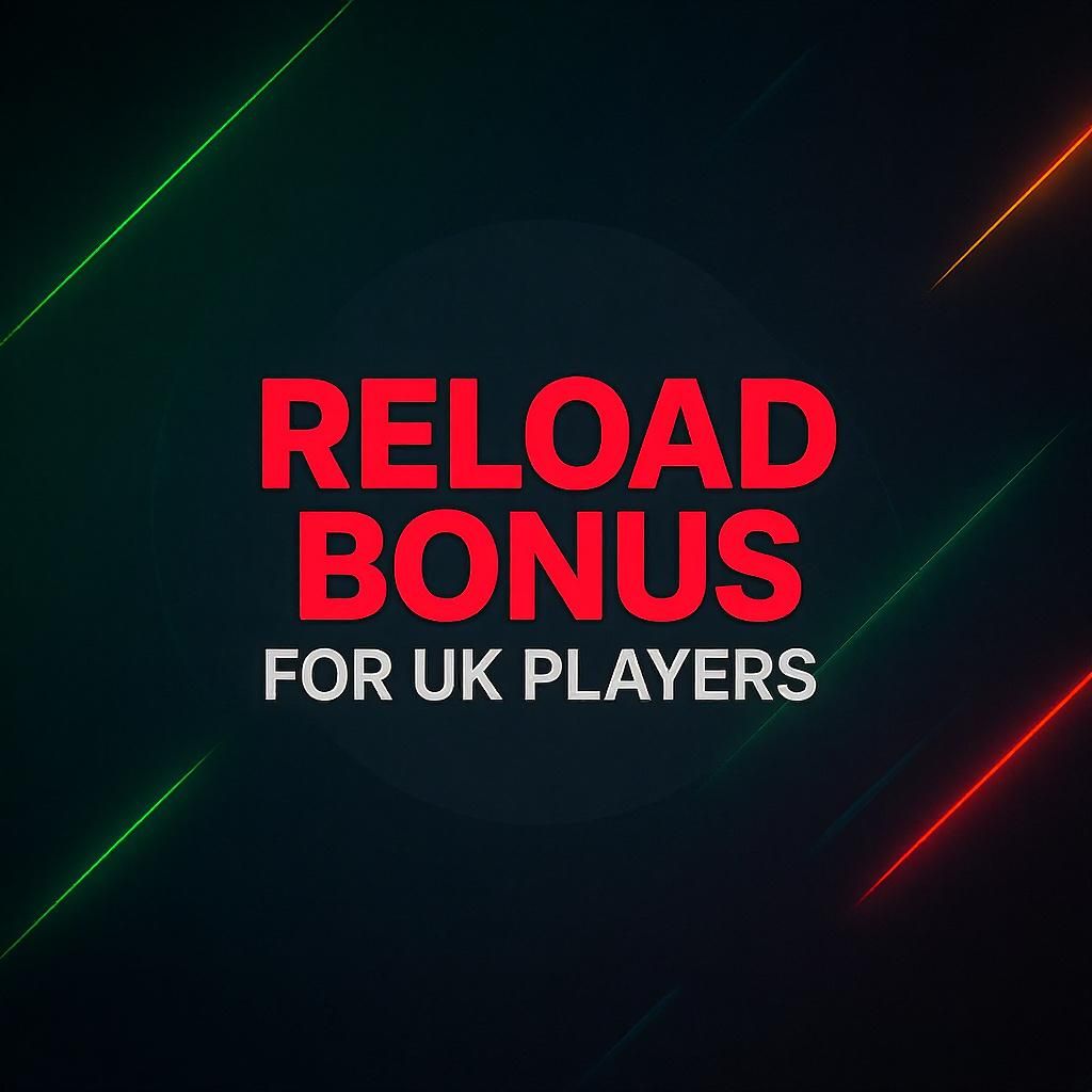 Reload Bonus For UK Players